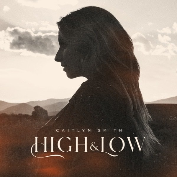 Caitlyn Smith –&nbsp;High &amp; Low