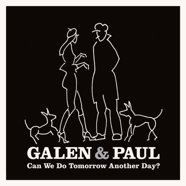 Galen &amp; Paul, Galen Ayers &amp; Paul Simonon – Can We Do Tomorrow Another Day?