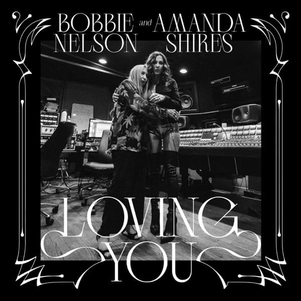 Amanda Shires &amp; Bobbie Nelson –&nbsp;Loving You