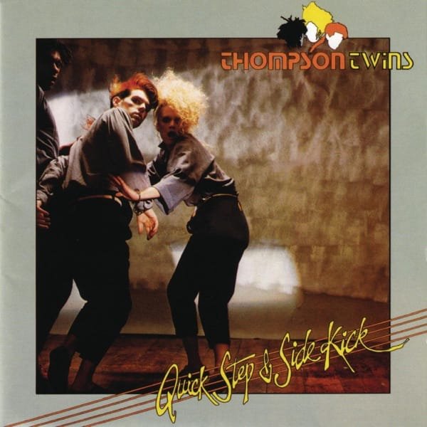 Thompson Twins –&nbsp;Quick Step and Side Kick