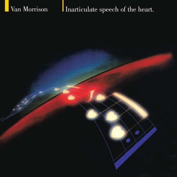 Van Morrison –&nbsp;Inarticulate Speech of the Heart