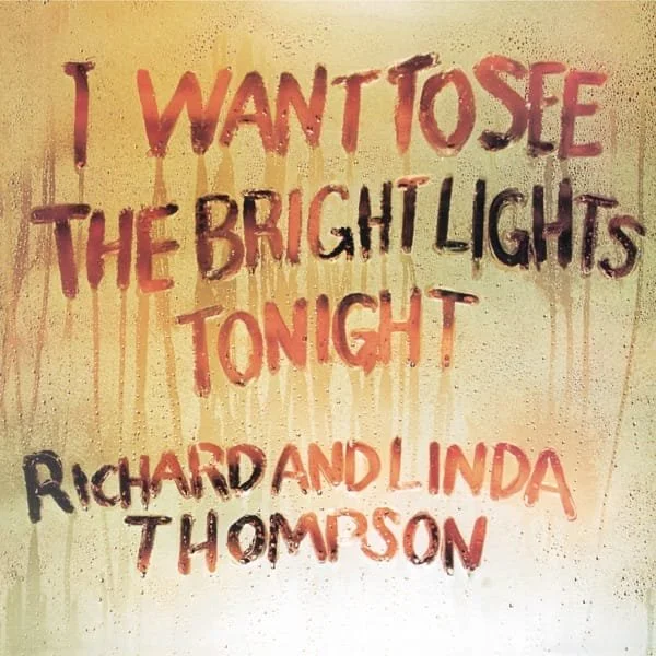 Richard Thompson &amp; Linda Thompson – I Want to See the Bright Lights Tonight