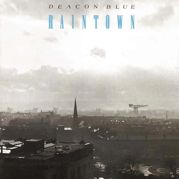 Deacon Blue –&nbsp;Raintown