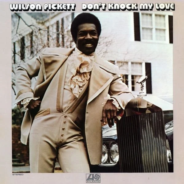 Wilson Pickett –&nbsp;Don't Knock My Love