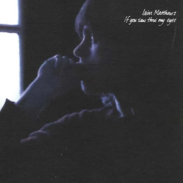Iain Matthews –&nbsp;If You Saw Thro' My Eyes