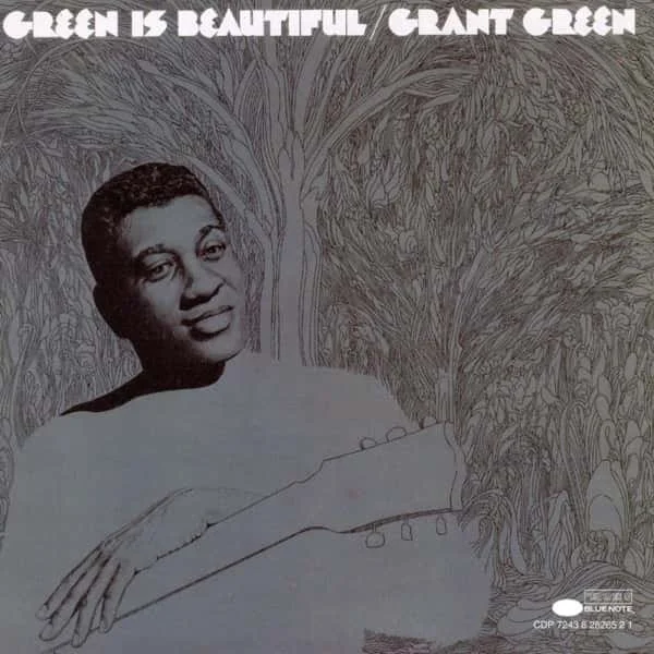 Grant Green –&nbsp;Green Is Beautiful