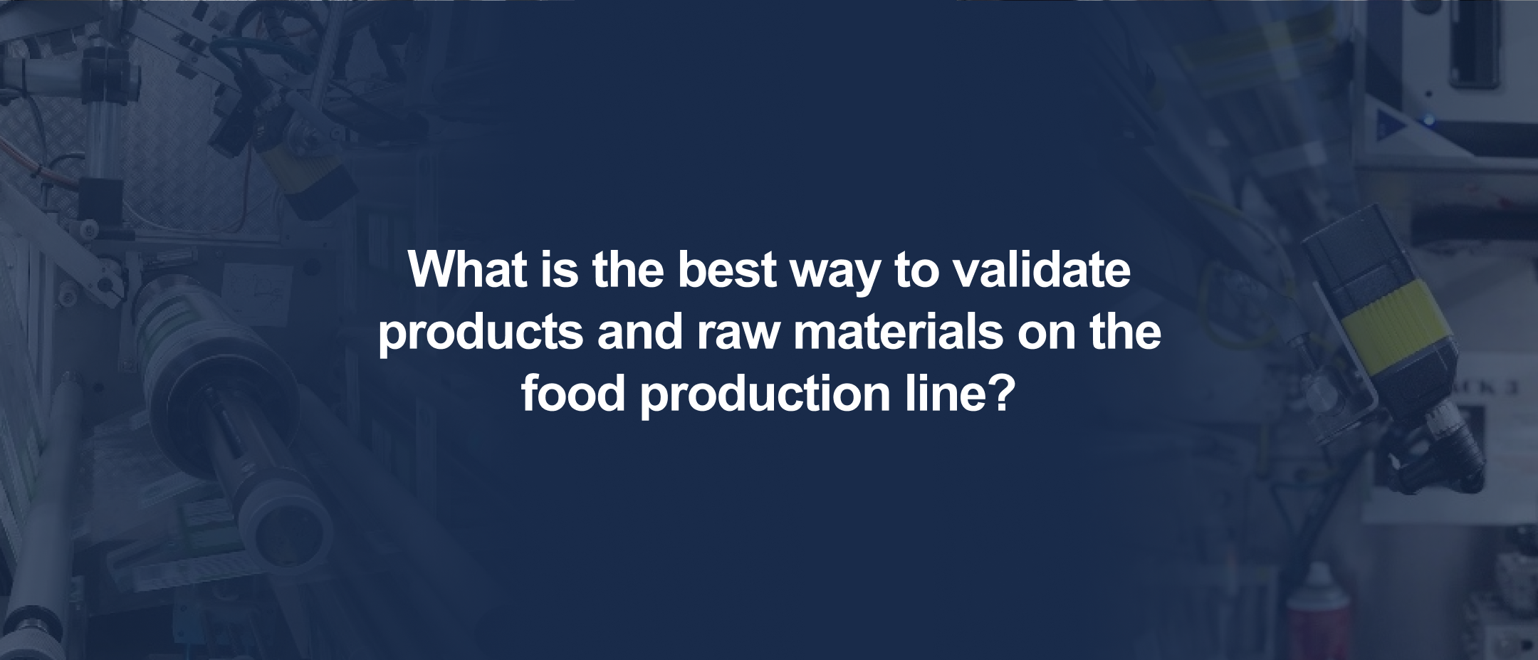 What is the best way to validate products and raw materials on the food production line?