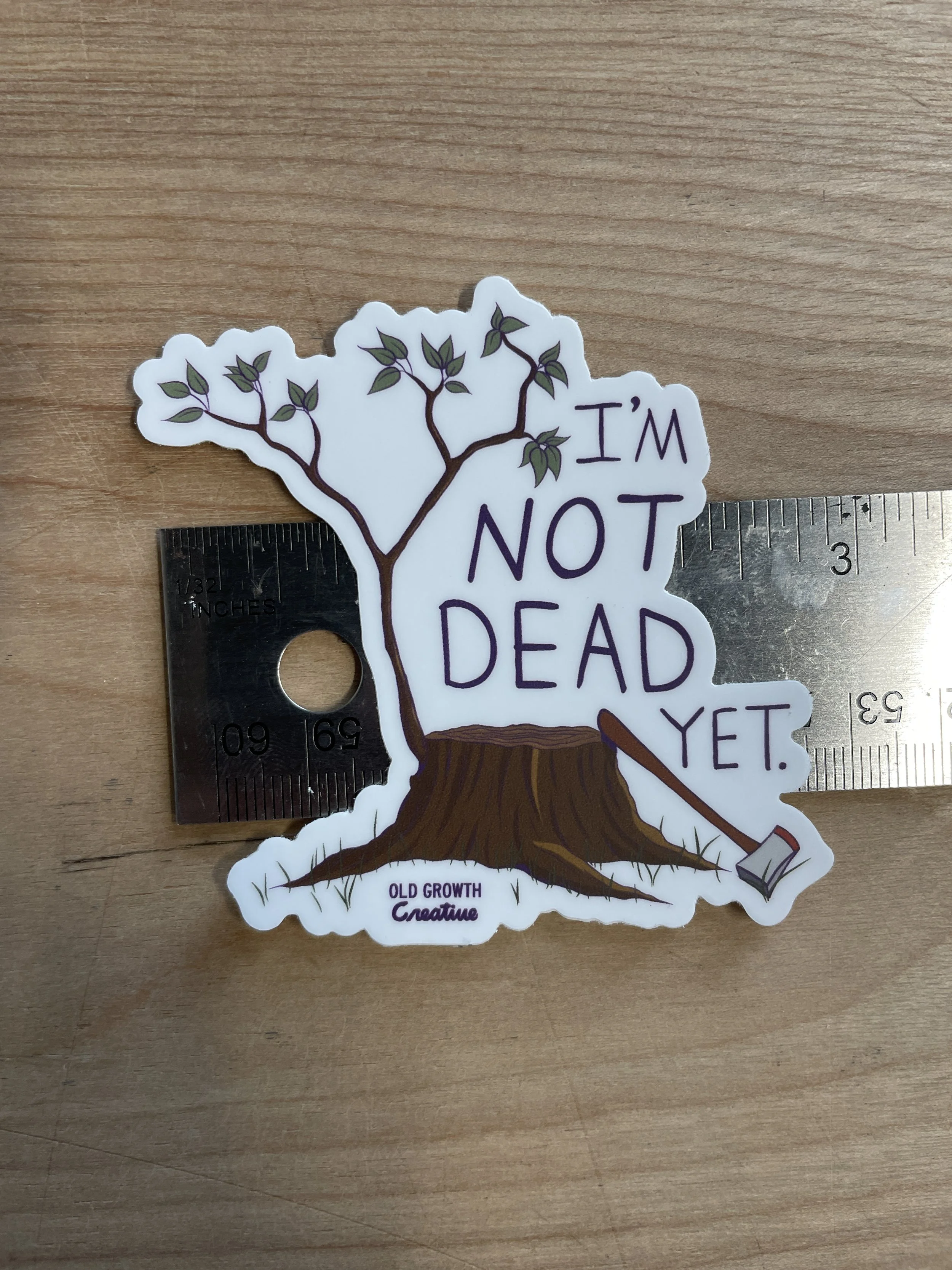 I'm Not Dead Yet Sticker Old Growth Creative 3.JPG