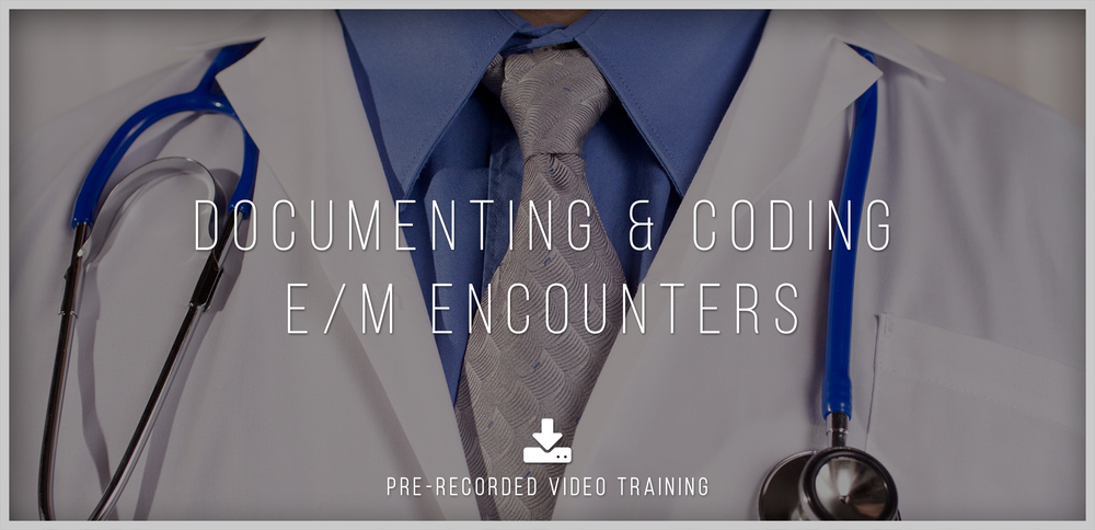 DOCUMENTING & CODING E/M ENCOUNTERS