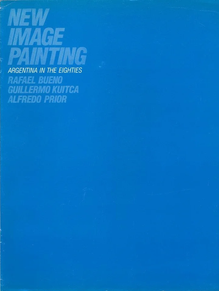 New Image Painting, Argentina in the Eighties, Rafael Bueno, Guillermo Kuitka, Alfredo Prior, 1989