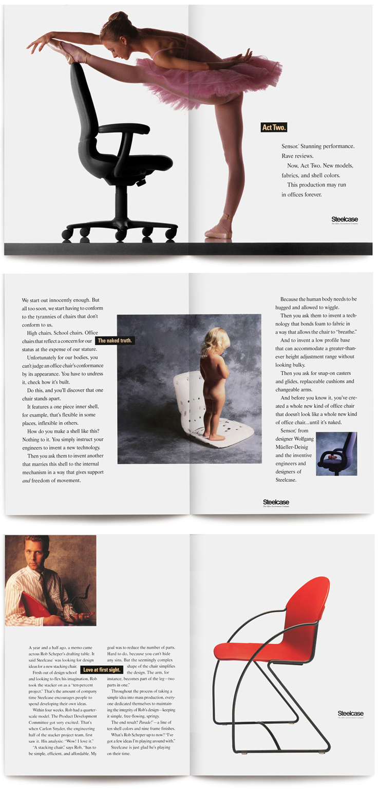 Pull up a chair. Steelcase consumer ad campaign (16 ads). Steelcase was repositioning itself from being a trade-only manufacturer to a consumer accessible retailer. As a heavyweight manufacturer amongst the interior design profession, Steelcase had a lot of work to do to establish a reputation to the actual customers that sat in their chairs. We mounted a 3-year campaign in trade and consumer publications that focused on people as much as furniture and told real stories about products, service and design. The ads didn't look like ads at all. They were designed with stark simplicity—elegant photographs, sparing large type and no ad hype. This sat very well with their new customers.