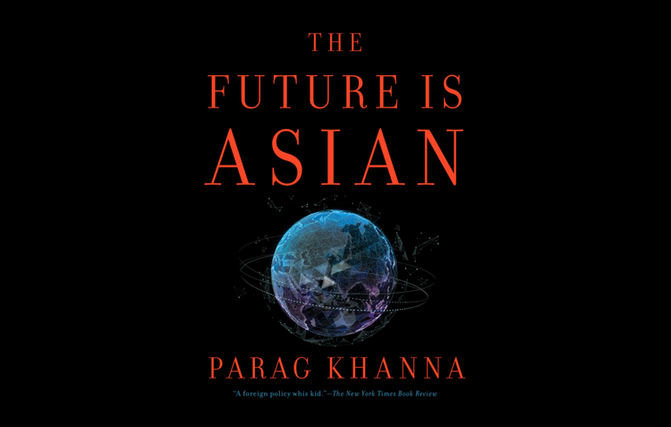 The Future Is Asian by Parag Khanna