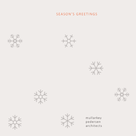 Season's Greetings from all of us @ Mullarkey Pedersen Architects