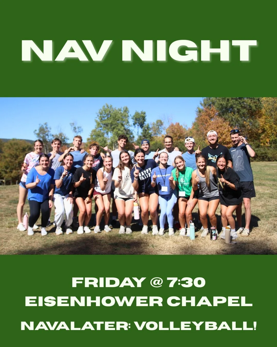 NAV NIGHT.
TONIGHT.
7:30.
EISENHOWER CHAPEL.
NAVALATER.
VOLLEYBALL.
WITH ACF.
STATE COLLEGE ALLIANCE CHURCH.
9:15.
GET EXCITED.
GET HYPE.
SEE YOU THERE.