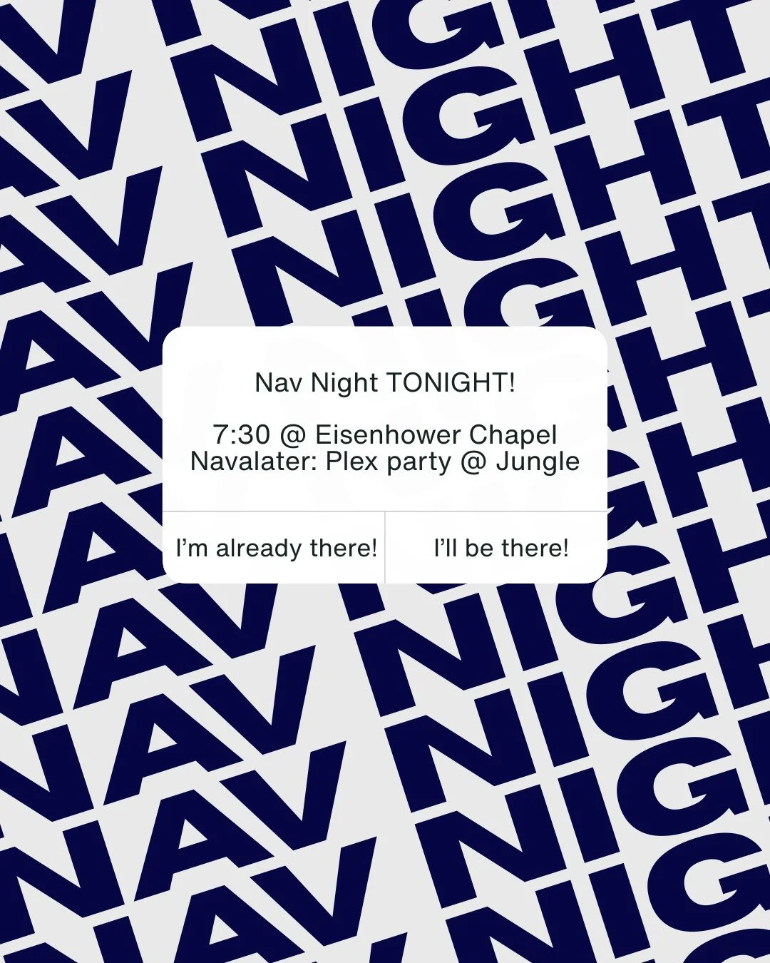 Did you hear that Nav Night is tonight????? PULL UP!!!
When: 7:30
Where: Eisenhower Chapel
Speakers: Nora and Mattias!!!
Navalater: Plex Party @ Jungle!!!!
Anticipation: through the roof!!!