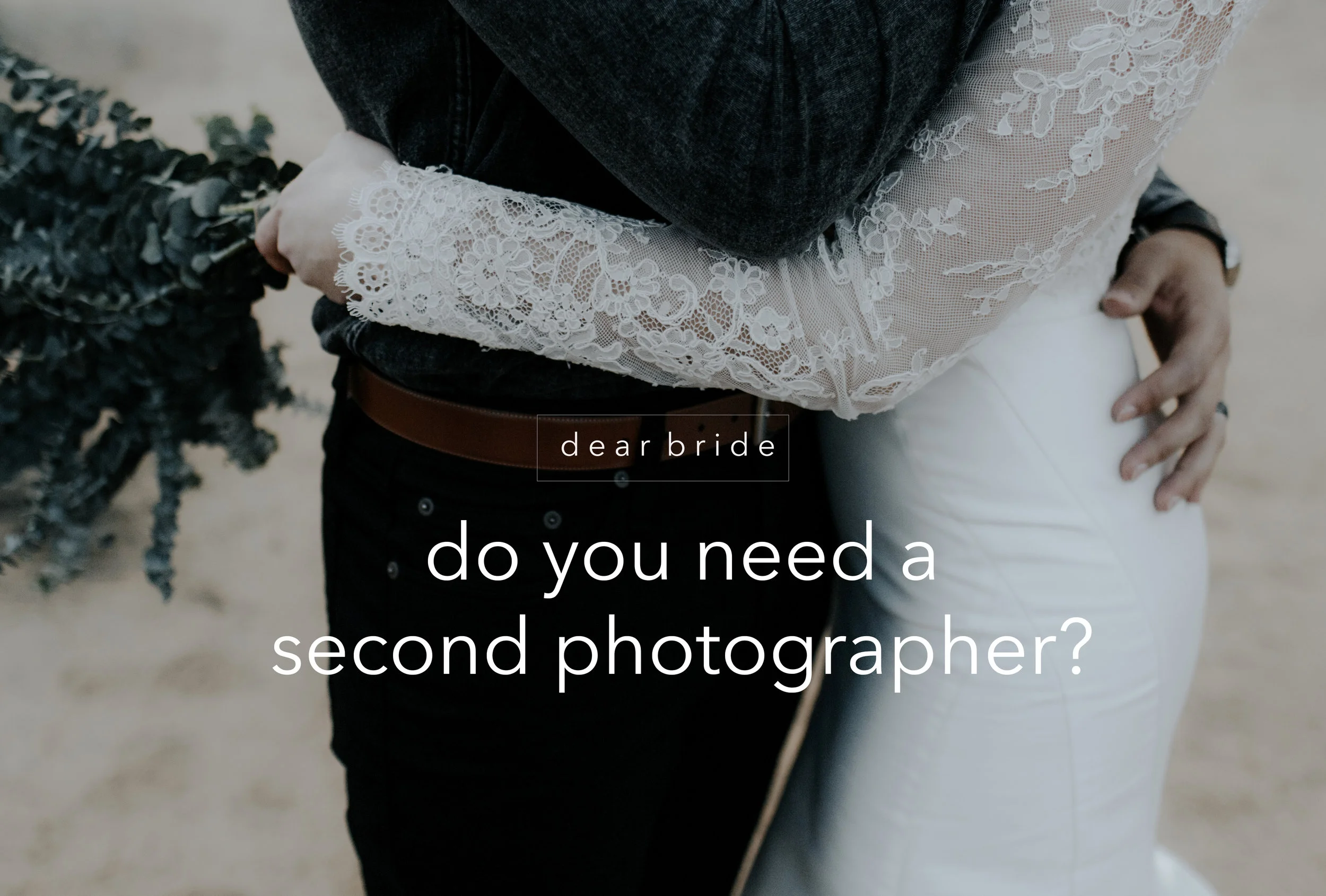 dear bride x do you need a second photographer?