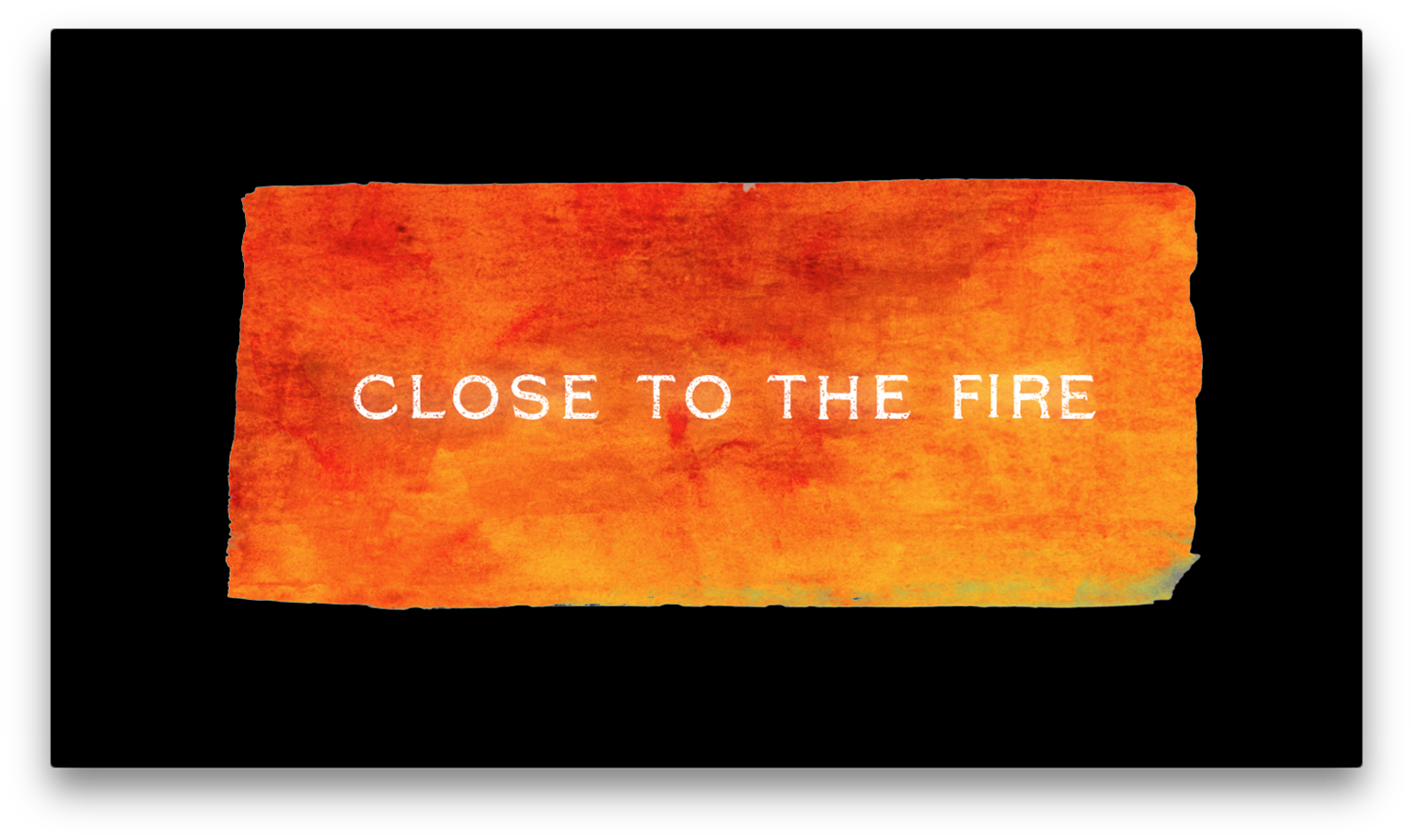 closetothefire_screen3.png