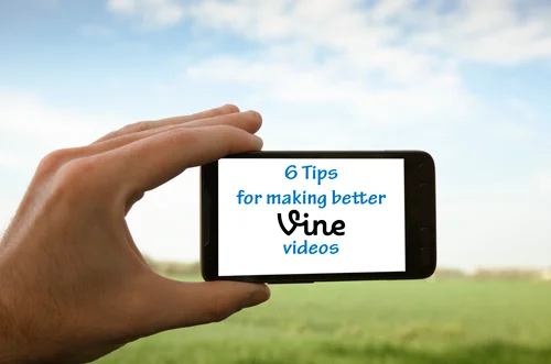 6 Tips for Making Better Vine Videos
