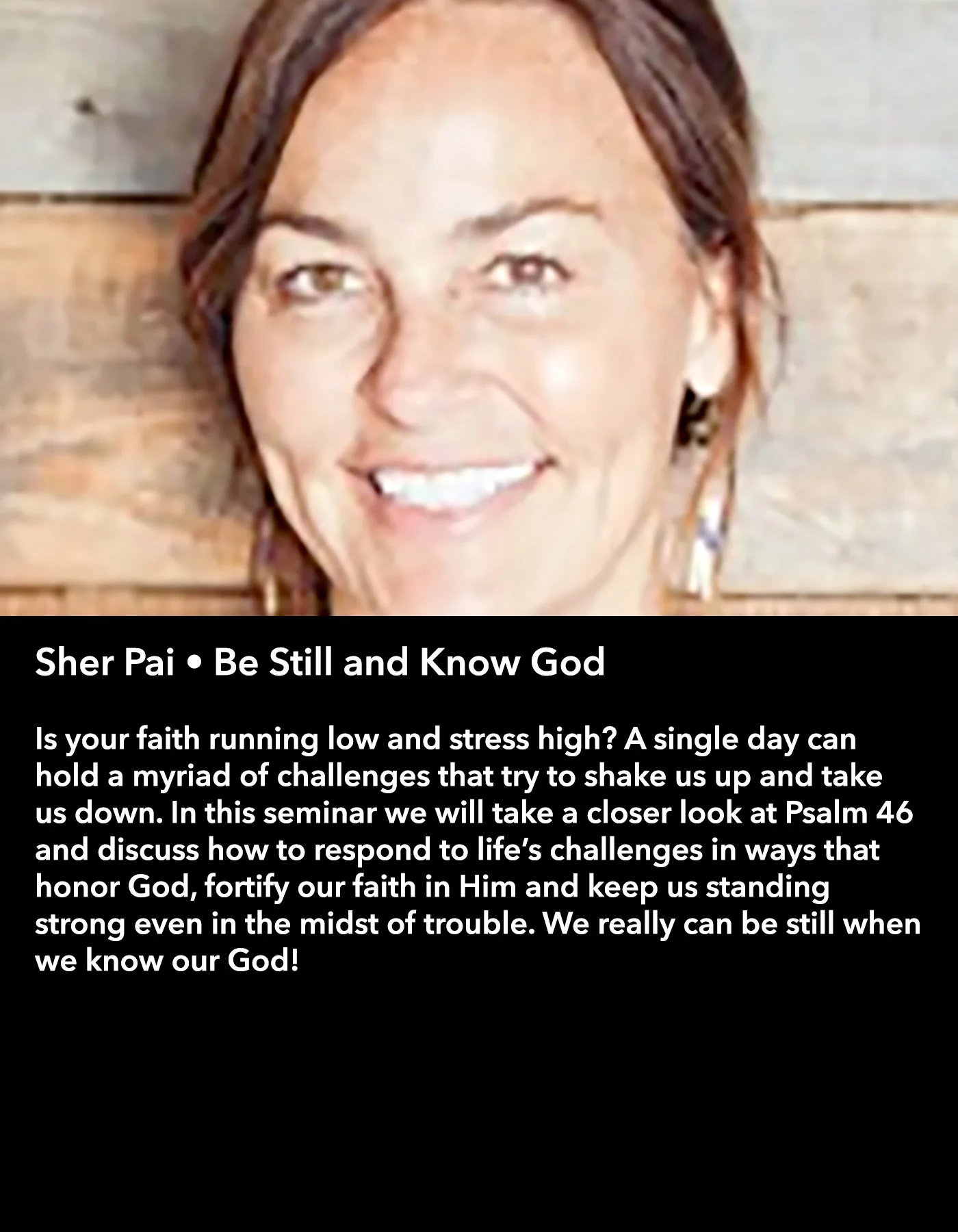 Sher Pai • Be Still and Know God • Friday Morning, March 17 • 10:30 – 11:45 am