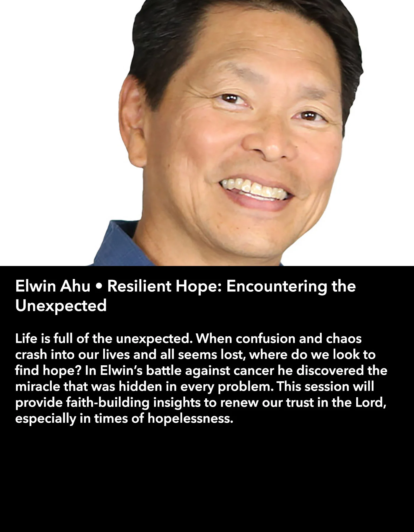 Elwin Ahu • Resilient Hope: Encountering the Unexpected • Saturday Morning, March 18 • 10:30 – 11:45 am