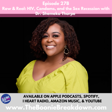 Episode 278 - Raw &amp; Real: HIV, Condoms, and the Sex Recession with Dr. Shemeka Thorpe 
