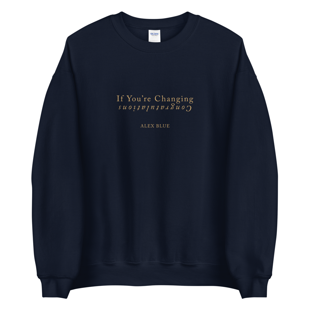 If You're Changing, Congratulations - Navy Crewneck Sweatshirt