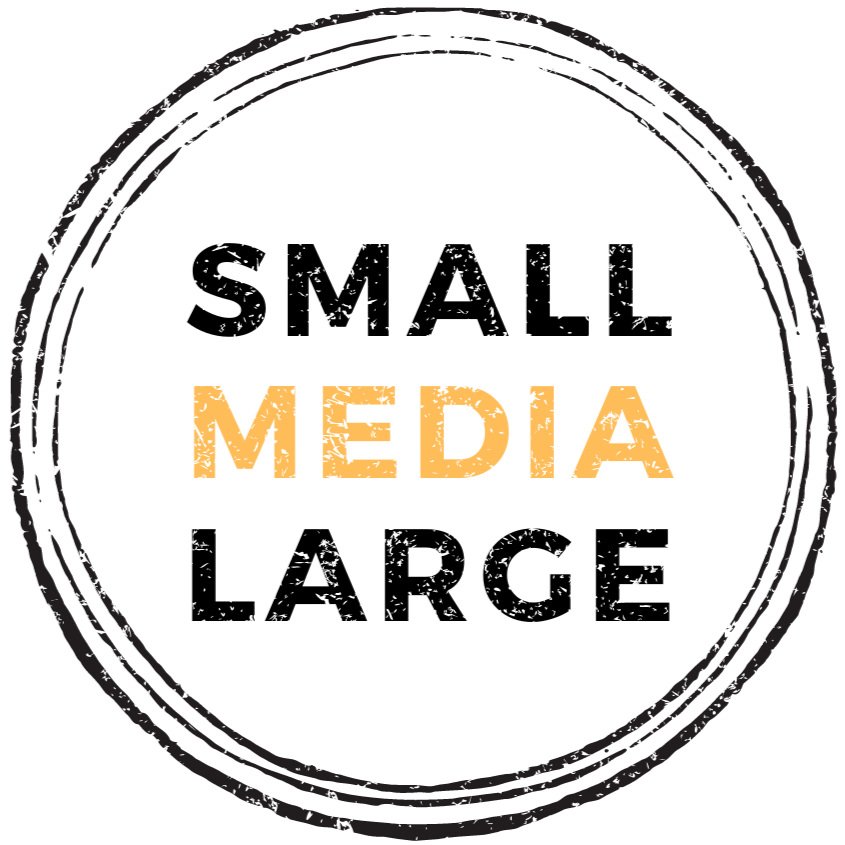 SMALL  MEDIA  LARGE