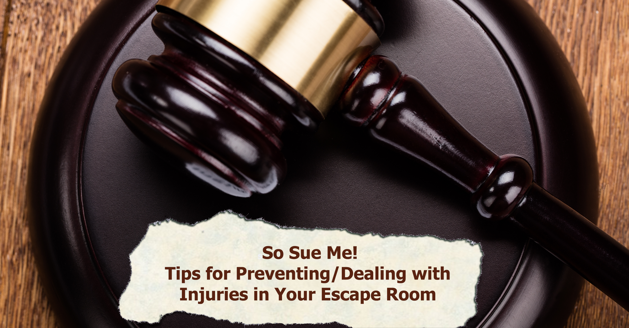 How to Open an Escape Room Business: So Sue Me! Tips for Preventing and Dealing with Injuries in Your Escape Room