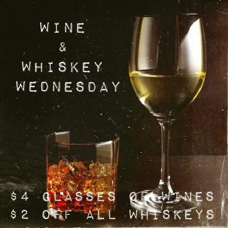 Wine & Whiskey Wednesday - $4 glasses of wines and $2 off