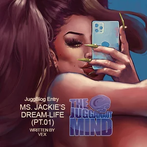Ms. Jackie's Dream-Life (Part 01) — The Jugganaut Mind