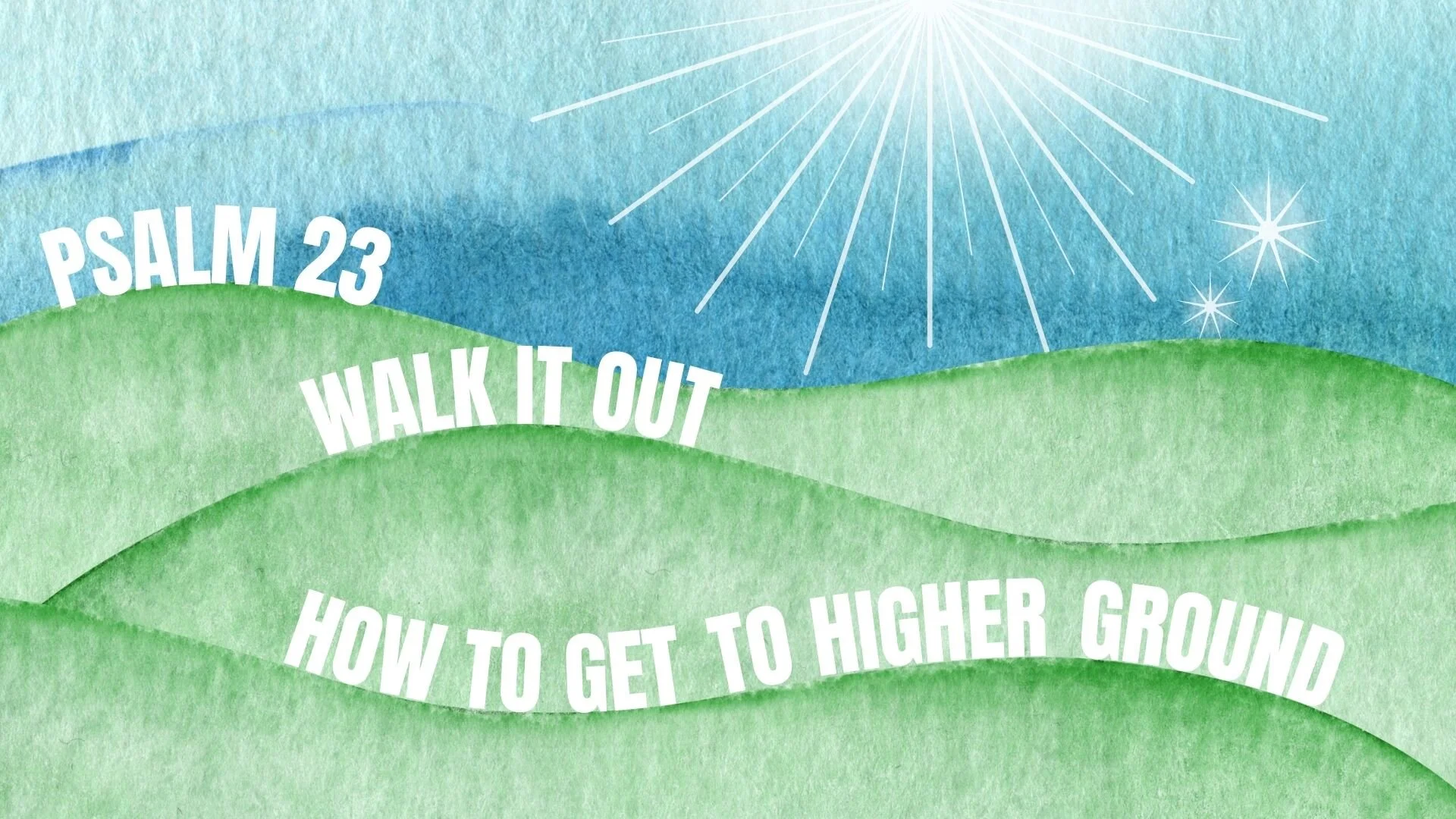 Reset with the Psalms - My Shepherd: Psalm 23 - Walk it Out: How to Get to Higher Ground