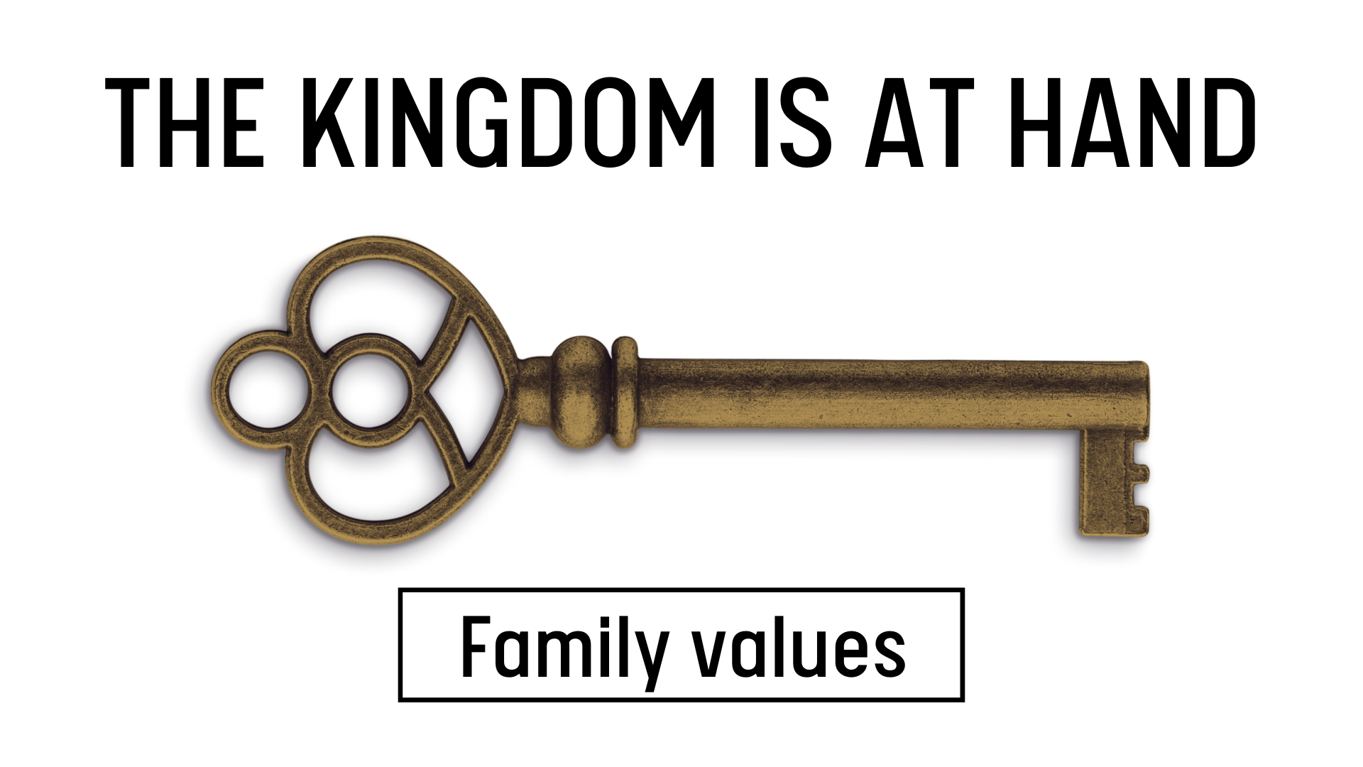 The Kingdom is at Hand: Family Values