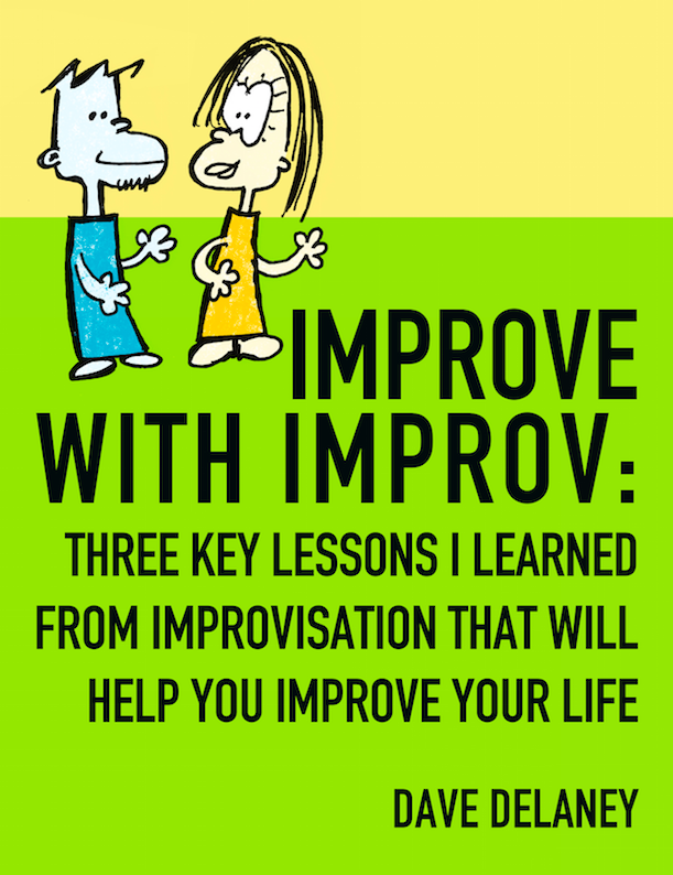 OMG, I'm in an Improv Troupe! — Communication Expert, Dave Delaney.