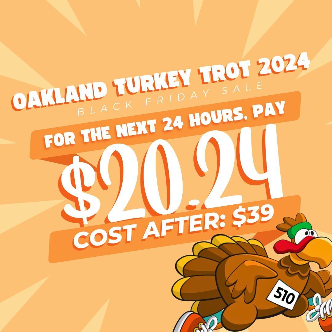 Ready, set, GO to the Oakland Turkey Trot 2024 🚀 Registration now open at an unbeatable Black Friday price of $20.24 for the next 24 hours! Secure your spot today before the price sprints to $39 tomorrow morning! 🎉🏃

#OaklandTurkeyTrot #oakturkeyt