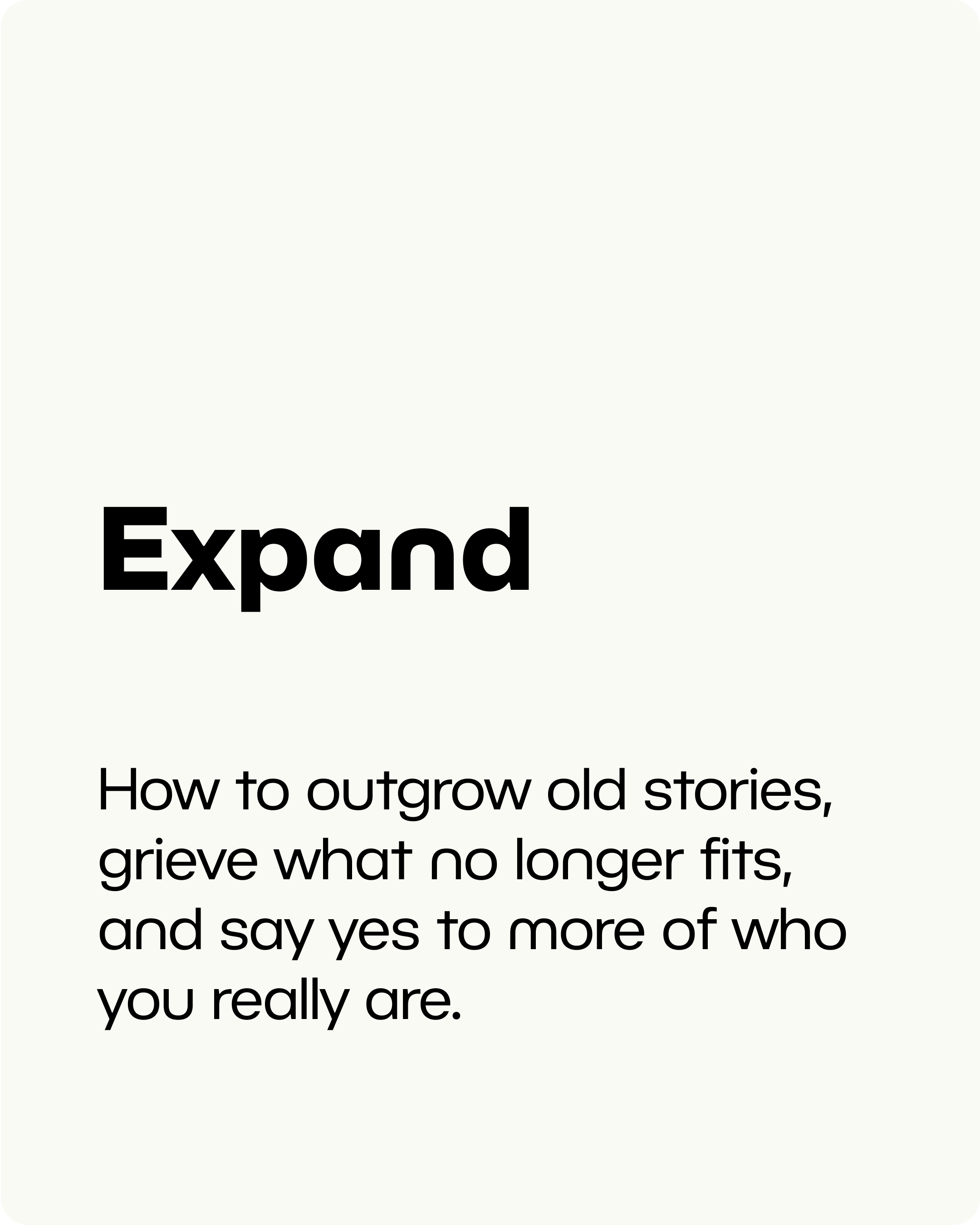 EXPAND: How to outgrow old stories, grieve what no longer fits, and say yes to more of who you really are.