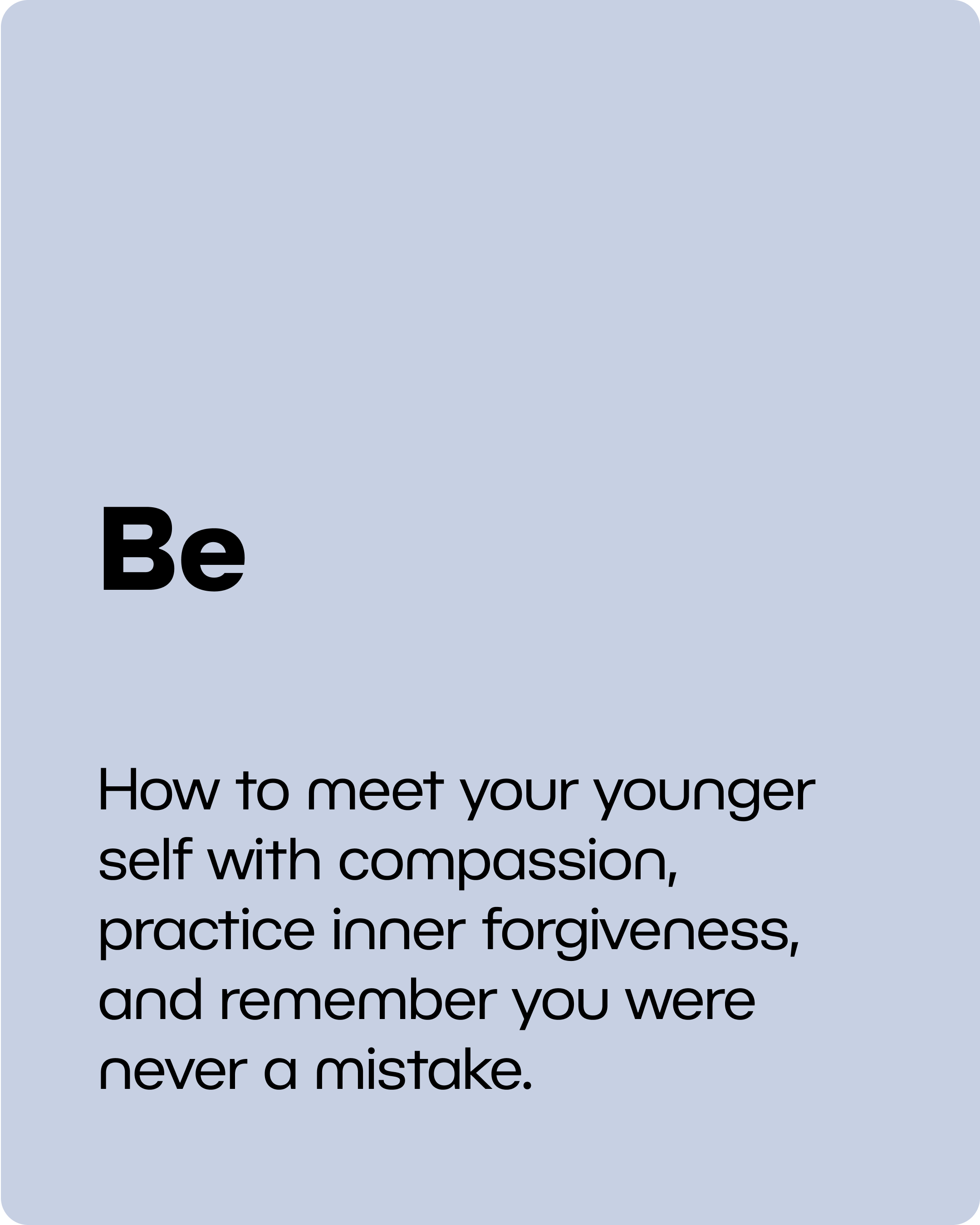 BE: How to meet your younger self with compassion, practice inner forgiveness, and remember you were never a mistake.