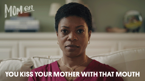 Bribe-mom-GIF-03_you-kiss-your-mother-with-that-mouth.gif
