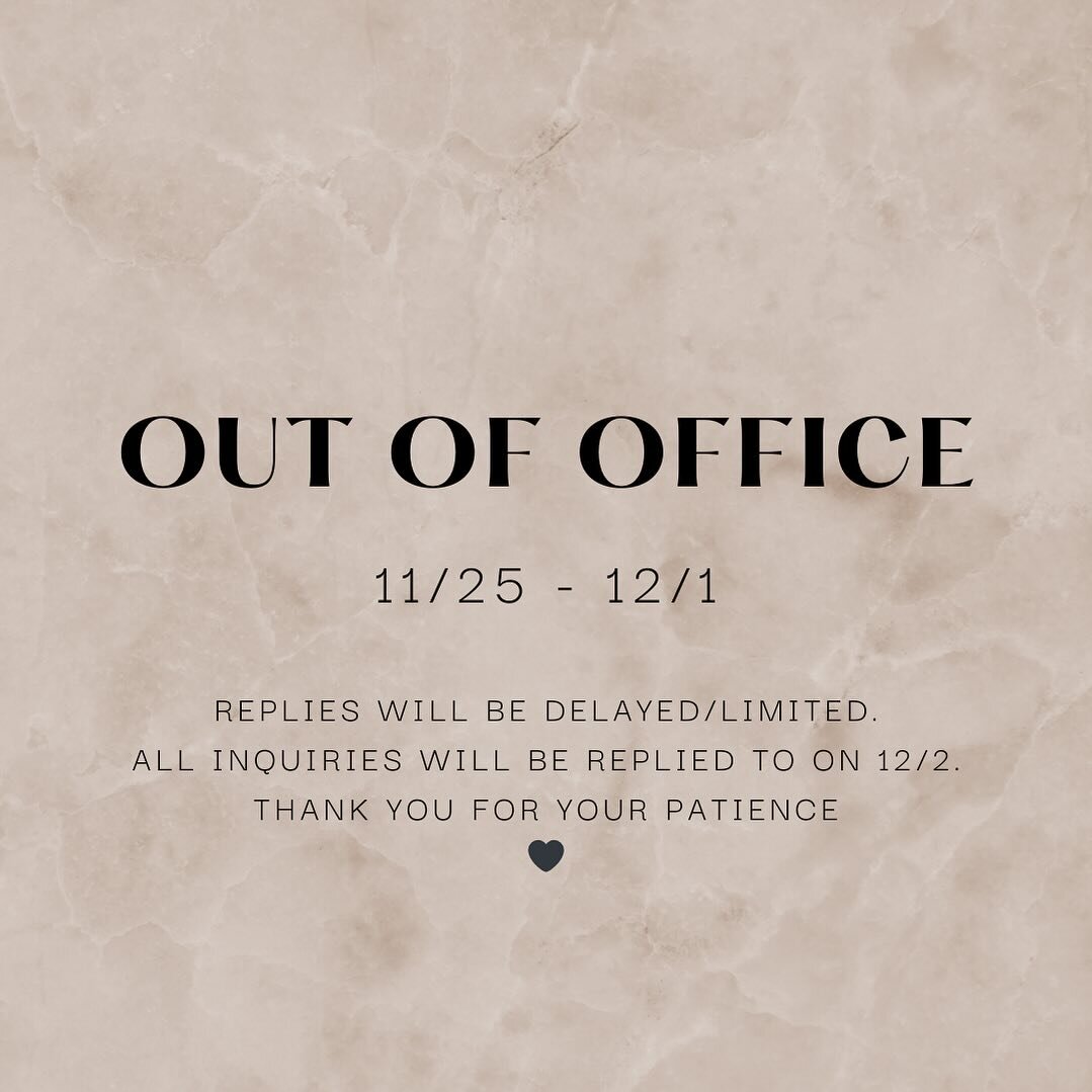 Out of office dates:
11/25-12/1.

&bull;&bull;Anything urgent or pressing time wise will be addressed as priority, but replies will be delayed otherwise.
&bull;&bull;All inquiries will be replied to on 12/2.
Thank you for your patience!
🖤
LG