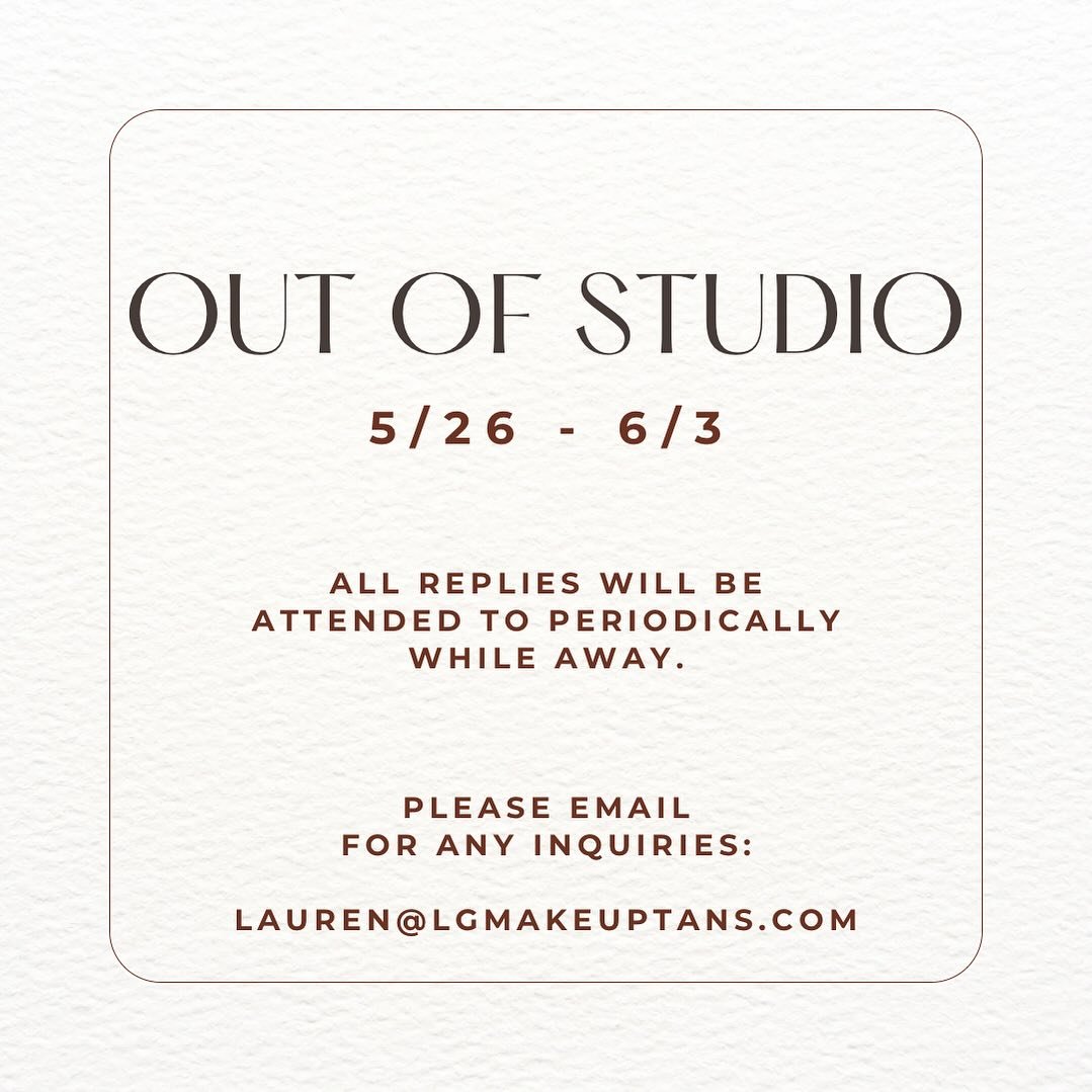 Clients,
I will be out of studio from Sunday 5/26 - Monday 6/3.

💌 Please direct any inquiries via email to: 
Lauren@LGMakeupTans.com

Replies will be delayed, and attended to periodically.
I truly appreciate your patience!
🤎,
LG