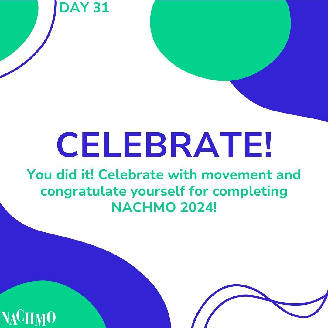 Day 31: You did it! Celebrate with movement and congratulate yourself for completing NACHMO 2024!

Prompt plus: 

Explore the theme of self-congratulation and personal achievement. Think about the journey you&rsquo;ve been on, the challenges you&rsqu