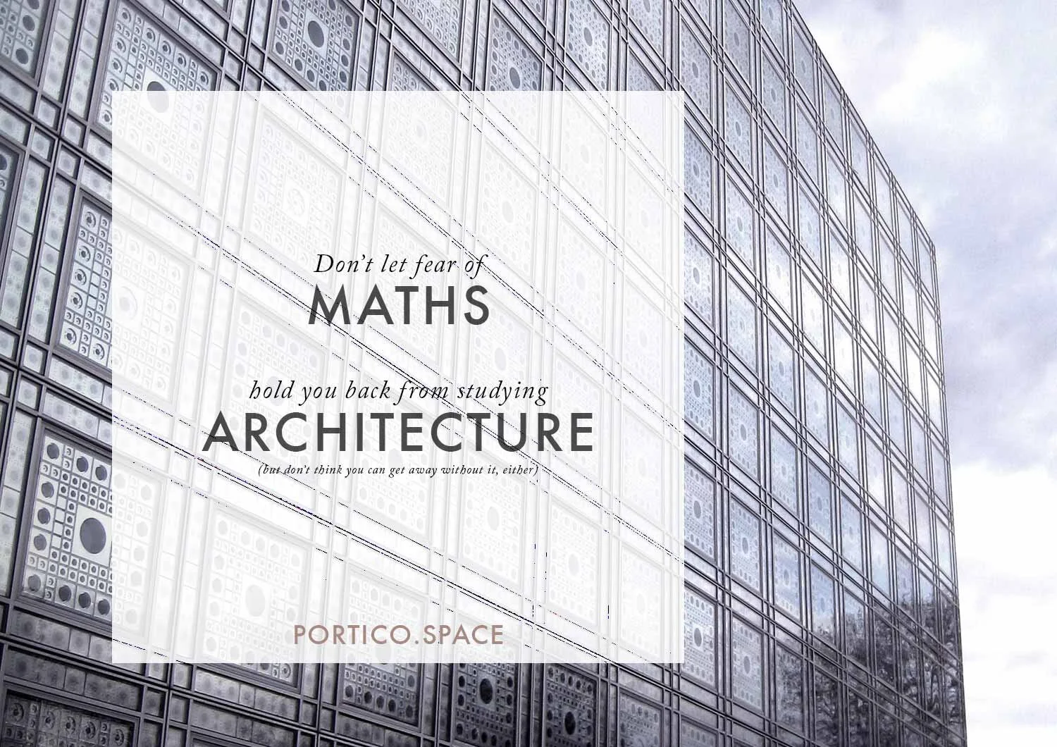 ARCHITECTURE & MATHS | Why you shouldn't let fear of maths hold you back from becoming an architect