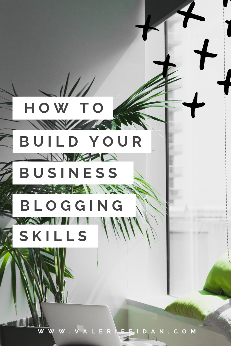 How to Build your Business Blogging Skills - www.valeriefidan.com .png