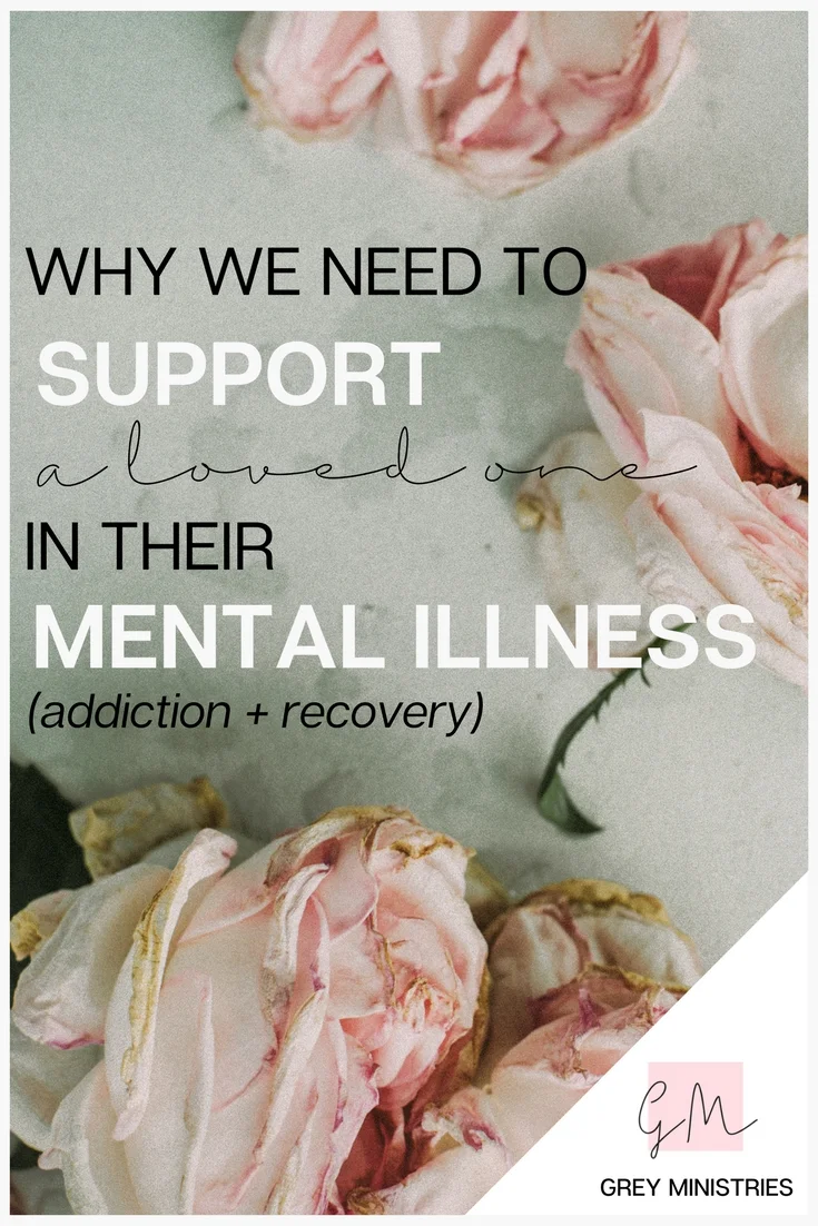 Do you have a loved one struggling with ADDICTION? HAVE YOU CONSIDERED THE mental illnesS THAT COULD BE DRIVING THE ADDICTION? ALMOST EVERYONE WHO HAS AN ADDICTION IS EITHER SELF-MEDICATING THEIR OWN ILLNESS OR HAS EXPERIENCED TRAUMA. FIND GRACE FOR THE ILLNESS IN THIS POST BY KARA B. FOR GREY MINISTRIES