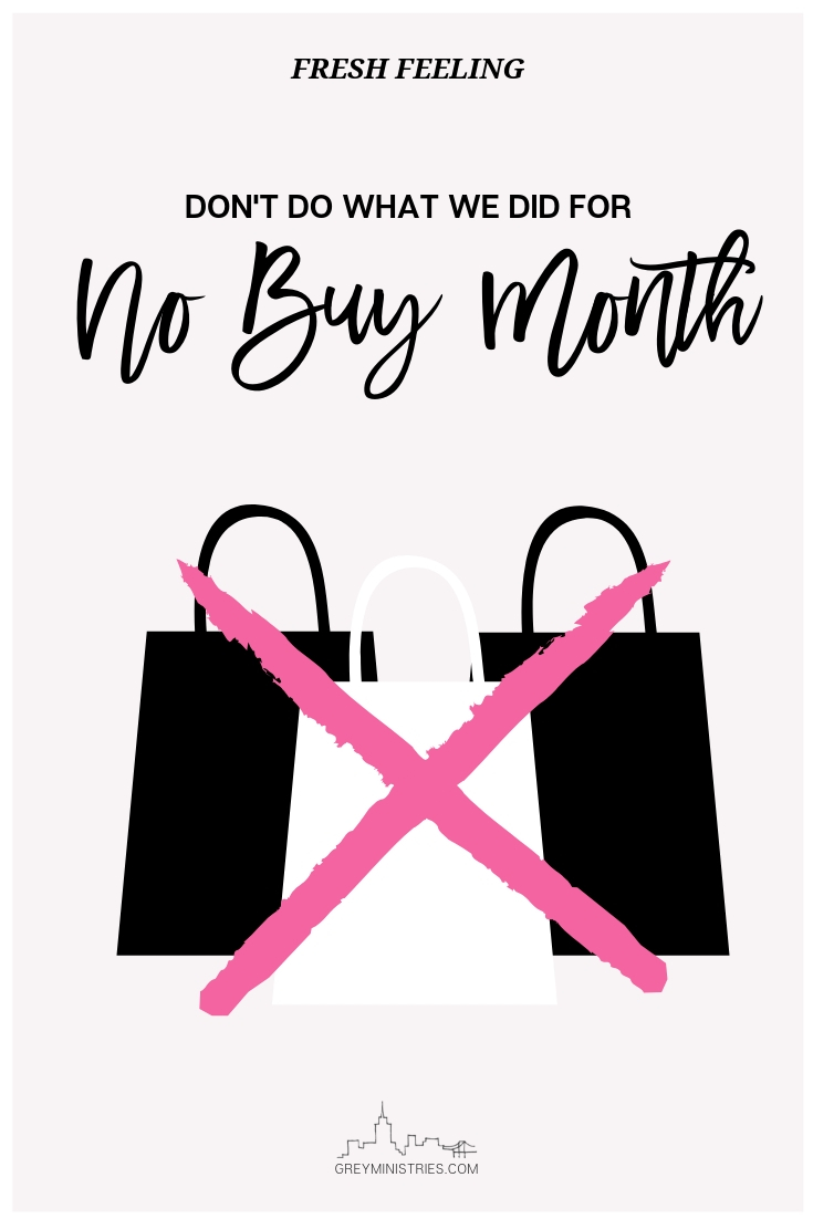 My husband and I decided we would try a no buy month. Actually, I announced to everyone suddenly that it was “no buy month” and demanded they all follow suit. Hm. It last for about 15 hours before my husband had spent over $100 on a diet program. I have to say, at least it wasn’t at Home Depot. I am honestly scared every time he goes there because I never know what he’s going to come home with. It won’t be what was on the list, though!