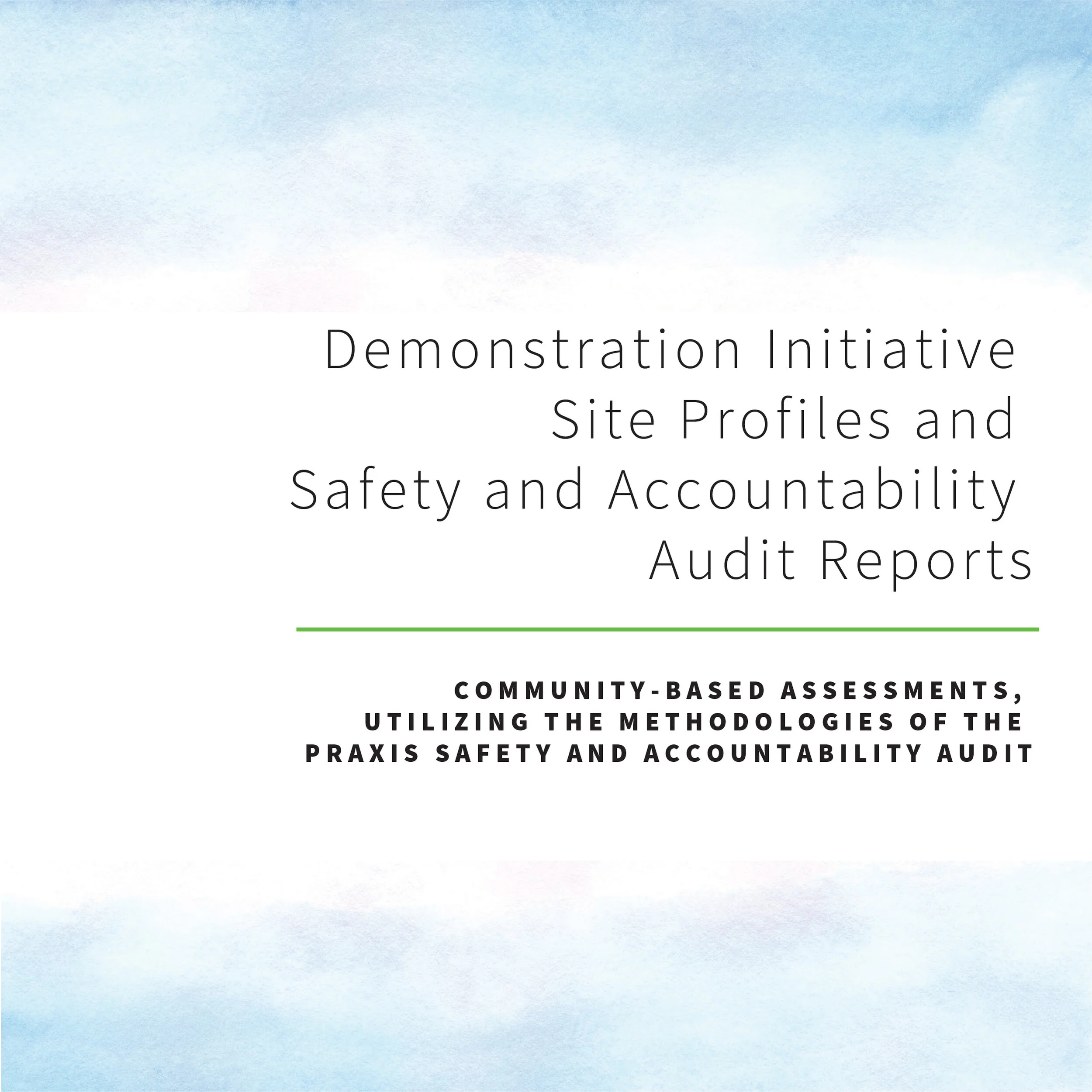 Demonstration Initiative Site Profiles and Safety and Accountability Audit Reports