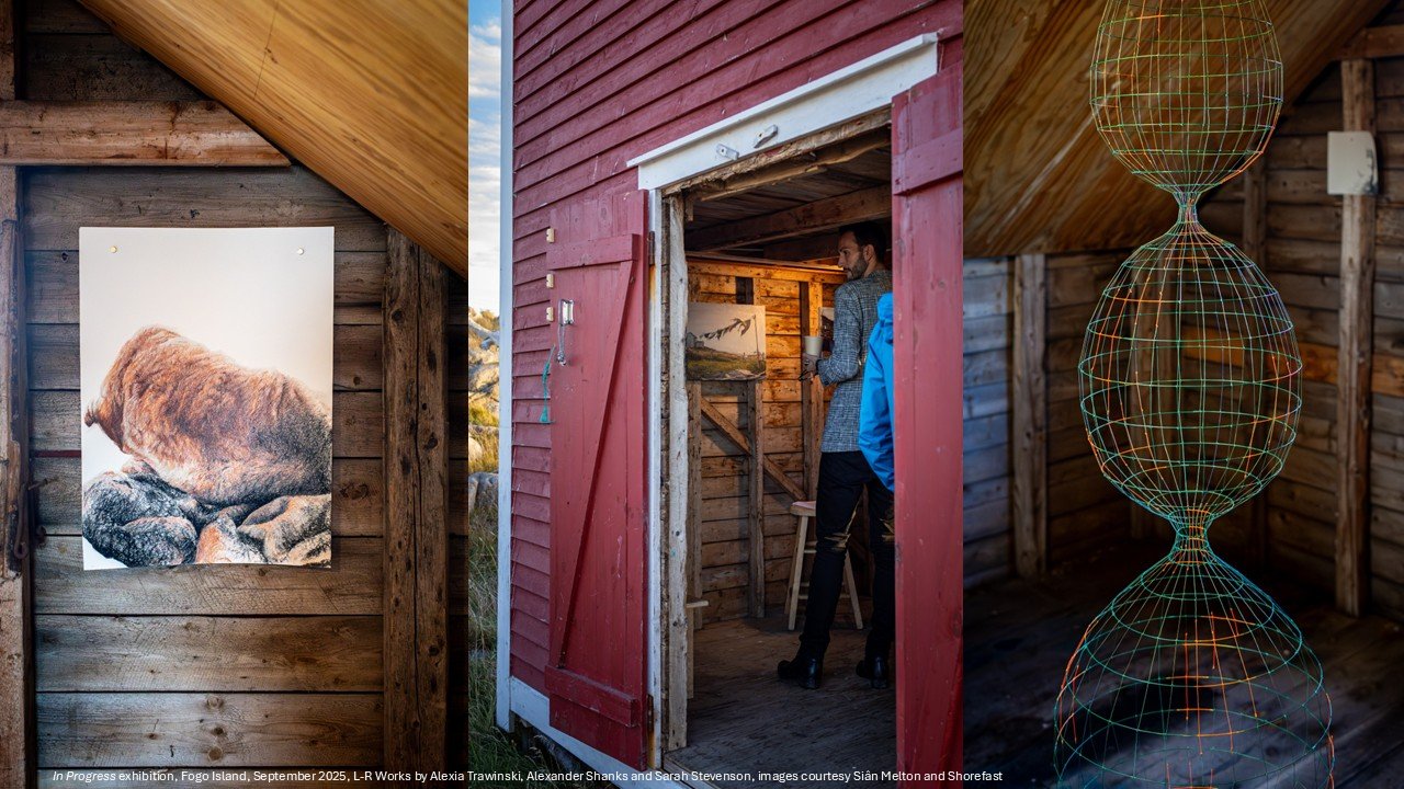 In Progress exhibition, September 2025 - Red Shed, Shoal Bay, Fogo Island, Newfoundland, Canada