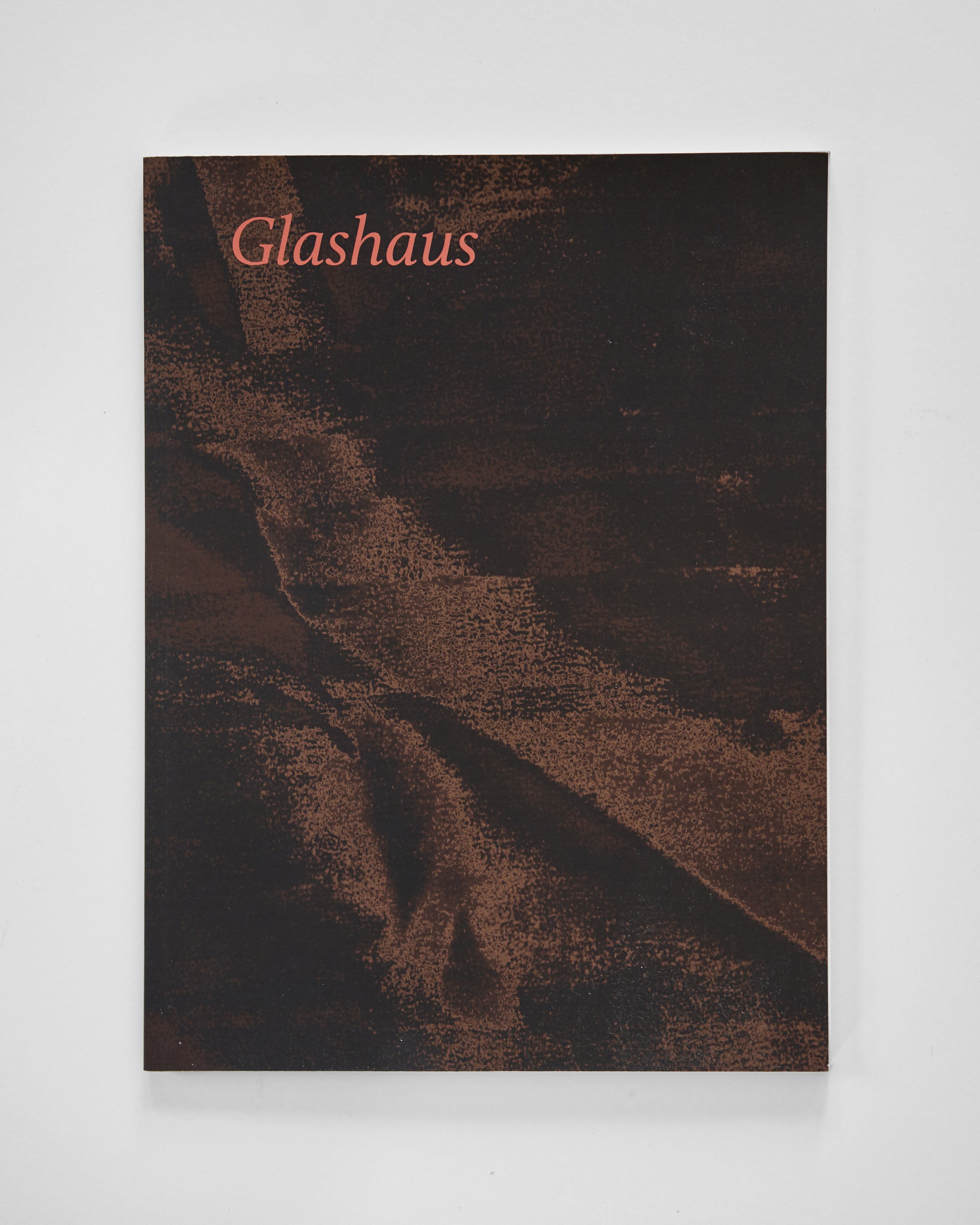   Glashaus  (2020)  Published on occasion of the exhibition Glashaus (joint with Alexandra Gschiel, Schaumbad Freies Atelierhaus Graz, 2019).  isbn: 978-1-8382825-0-9 