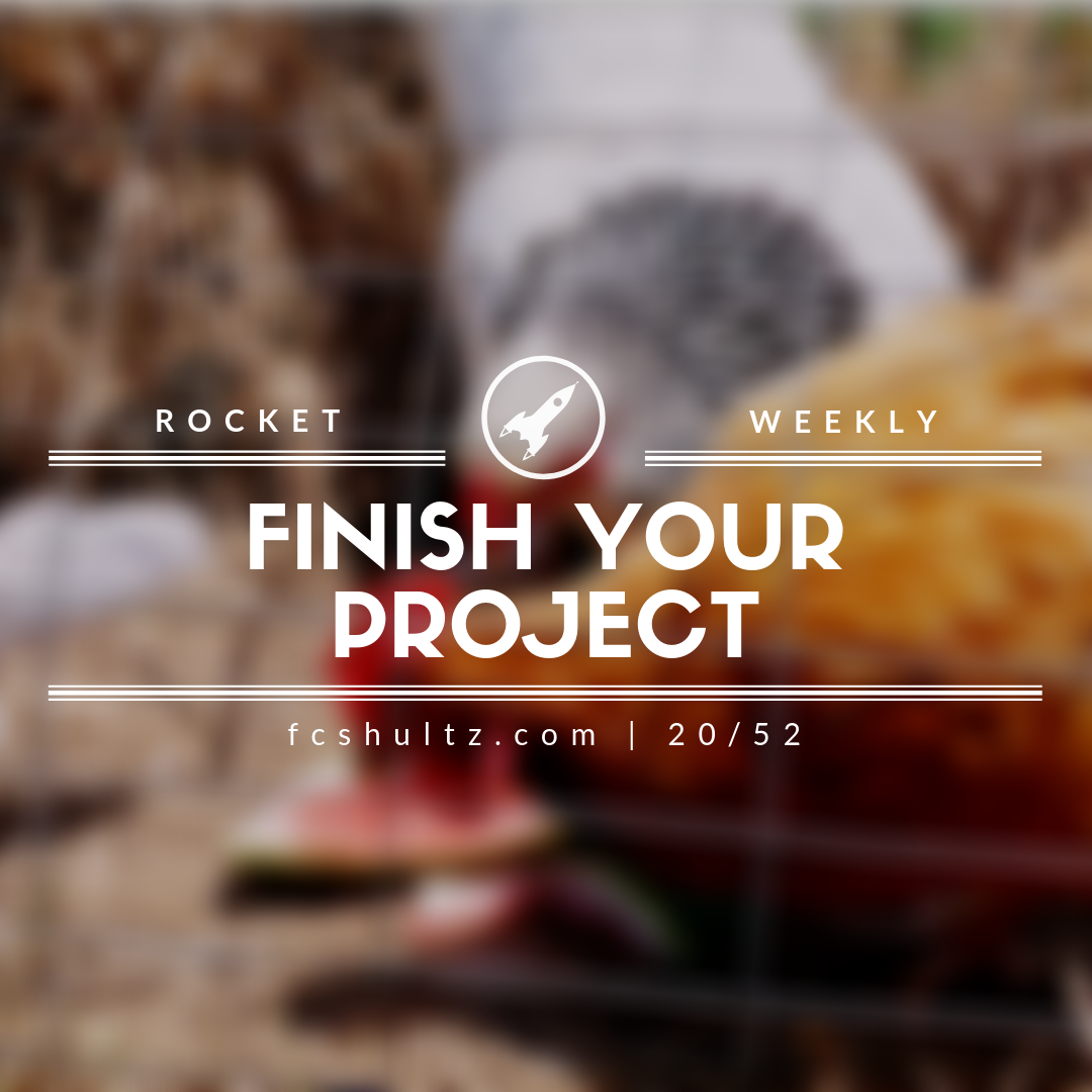Finish your project. [20/52]