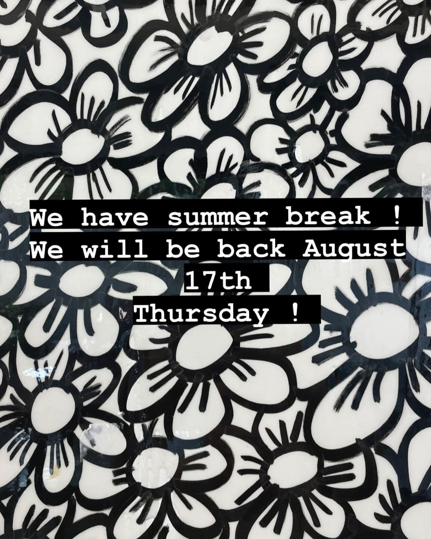 We are closed till August 17th Thursday! We are taking a little summer break to rest and spend some family time 💚