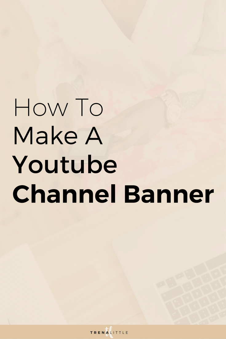 How To Make A Youtube Channel Banner Trena Little
